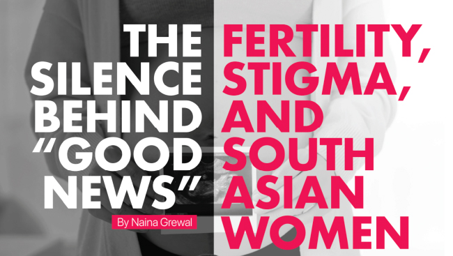 The Silence Behind “Good News” - Fertility, Stigma, and South Asian Women