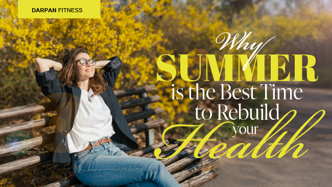 Why Summer is the Best Time to Rebuild Your Health