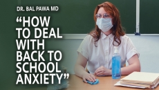 WATCH: Tips to Fight Back to School Anxiety with Dr. Bal Pawa