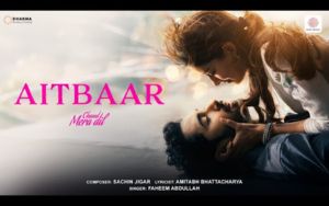 Aitbaar | Chand Mera Dil | Lakshya, Ananya Panday | Sachin-Jigar, Faheem Abdullah, Amitabh B.