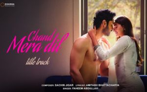 Chand Mera Dil - Title Track | Lakshya, Ananya | Sachin-Jigar, Faheem Abdullah