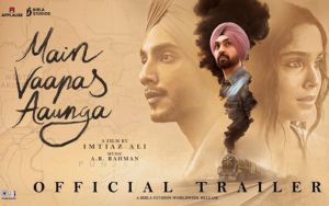 Main Vaapas Aaunga | Official Trailer | Imtiaz Ali, A.R. Rahman, Diljit, Vedang, Sharvari, Naseer